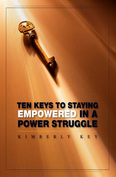Ten Keys to Staying Empowered in a Power Struggle by Kimberly Key