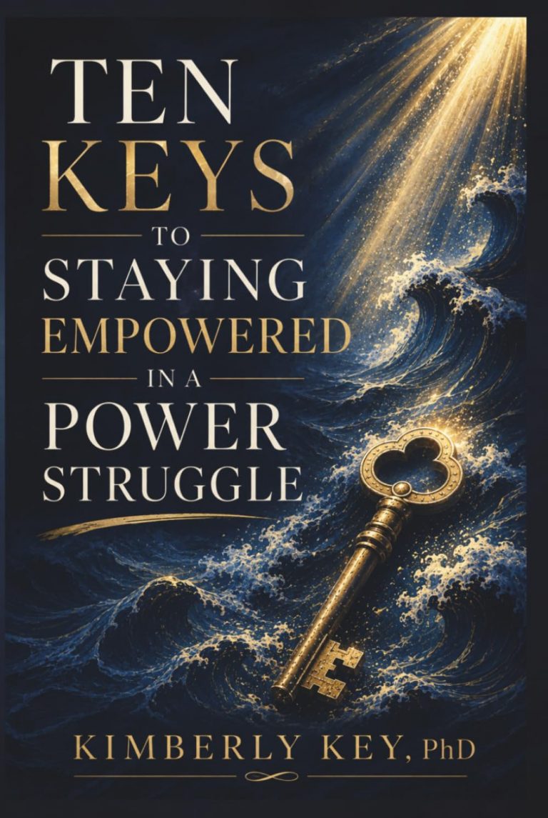 Ten Keys to Staying Empowered in a Power Struggle by Kimberly Key PhD - June 2026 Edition